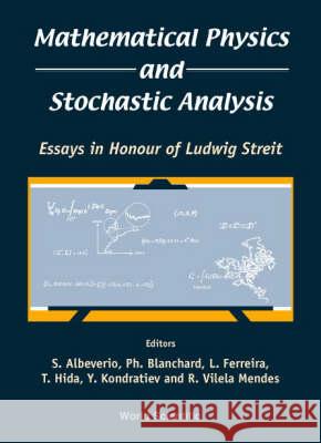 Mathematical Physics and Stochastic Analysis: Essays in Honour of Ludwig Streit S. Albeverio P. Blanchard L. Ferreira 9789810244408 World Scientific Publishing Company