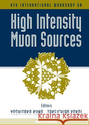 High Intensity Muon Sources - Kek International Workshop Kuno, Yoshitaka 9789810244484 World Scientific Publishing Company