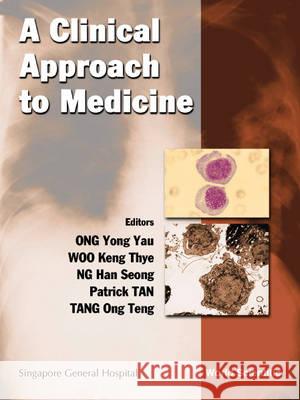 A Clinical Approach to Medicine Ong Yong Yau Woo Keng Thye Ng Han Seong 9789810244552