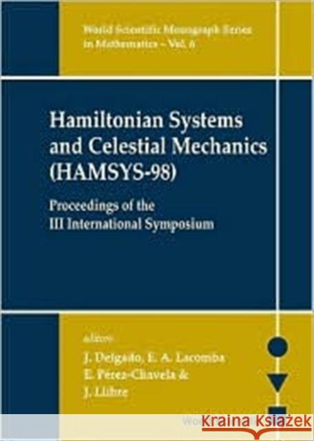 Hamiltonian Systems and Celestial Mechanics (Hamsys-98) - Proceedings of the III International Symposium Delgado, J. 9789810244637 0