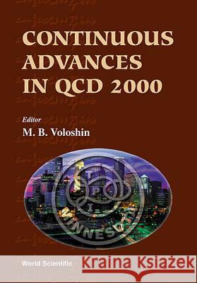 Continuous Advances in QCD 2000 - Proceedings of the Fourth Workshop M. B. Voloshin 9789810244699