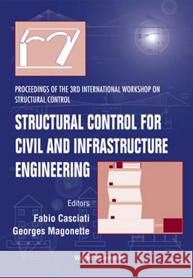 Structural Control for Civil & Infrastructure Engineering, Procs of the 3rd Intl Workshop on Structural Control Fabio Casciati 9789810244750
