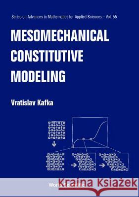 Mesomechanical Constitutive Modeling V. Kafka Vratislav Kafka 9789810244859 World Scientific Publishing Company