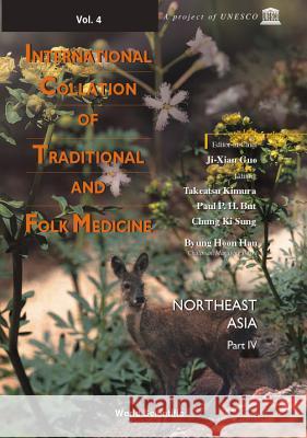 International Collation of Traditional and Folk Medicine: Northeast Asia - Part IV Chung KI Sung Takeatsu Kimura Paul P. H. But 9789810245030