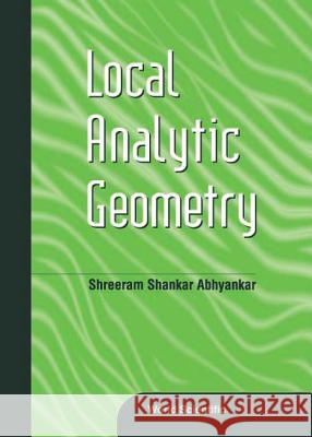 Local Analytic Geometry Shreeram S. Abhyankar 9789810245054