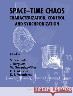 Space-Time Chaos: Characterization, Control and Synchronization S. Boccaletti H. L. Mancini W. Gonzalez-Vinas 9789810245061 World Scientific Publishing Company