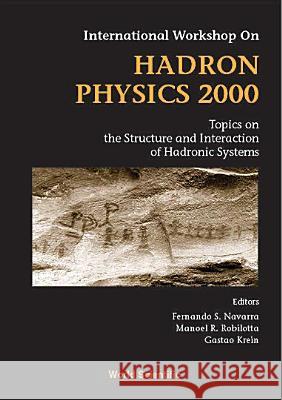Hadron Physics 2000: Topics on the Structure and Interaction of Hadronic Systems, Procs of the Intl Workshop Fernando Silveira Navarra Gastao Krein Manoel R. Robilotta 9789810245108