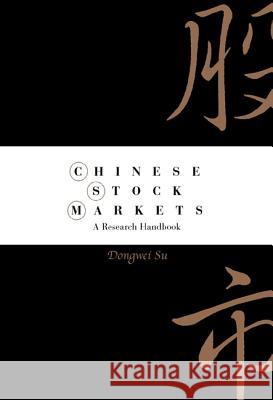 Chinese Stock Markets: A Research Handbook Dongwei Su 9789810245122