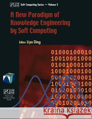 A New Paradigm of Knowledge Engineering by Soft Computing Ding, Liya 9789810245177