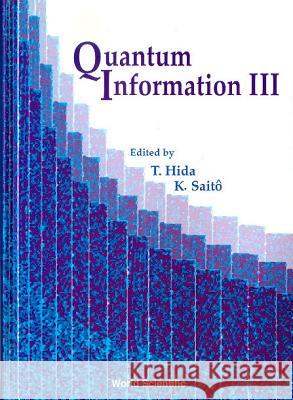 Quantum Information III, Procs of the Third International Conf T. Hida K. Saito 9789810245276 World Scientific Publishing Company