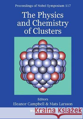 Physics and Chemistry of Clusters, the - Proceedings of Nobel Symposium 117 M. Larsson A. Rosen U. Sassenberg 9789810245290 World Scientific Publishing Company