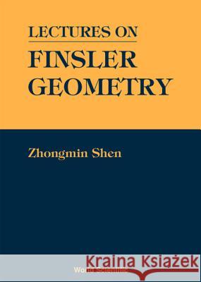 Lectures on Finsler Geometry Zhongmin Shen 9789810245306 World Scientific Publishing Company