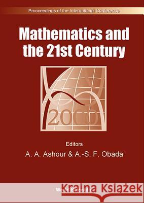 Mathematics and the 21st Century - Proceedings of the International Conference A. A. Ashour A. S. F. Obada 9789810245481 World Scientific Publishing Company