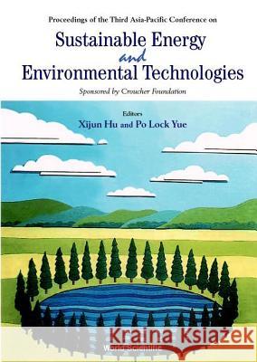 Sustainable Energy and Environmental Technologies - Proceedings of the Third Asia Pacific Conference Xijun Hu Po Lock Yue 9789810245498 World Scientific Publishing Company