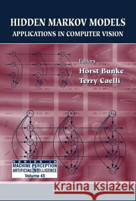 Hidden Markov Models: Applications in Computer Vision Horst Bunke 9789810245641 World Scientific Publishing Company