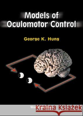 Models of Oculomotor Control Hung, George K. 9789810245689
