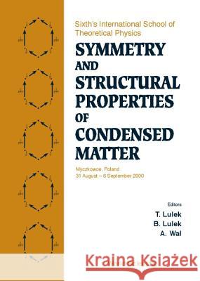 Symmetry and Structural Properties of Condensed Matter, Proceedings of the Sixth's International School of Theoretical Physics T. Lulek B. Lullek A. Wal 9789810245696