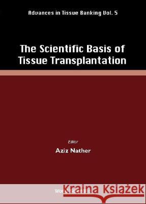 The Scientific Basis of Tissue Transplantation Nather, Abdul Aziz 9789810245832 World Scientific Publishing Company