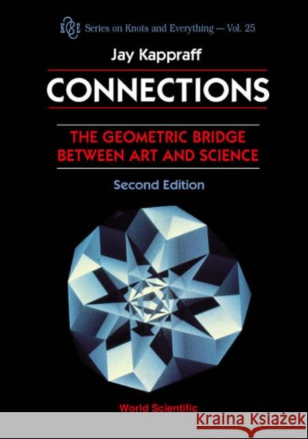 Connections: The Geometric Bridge Between Art & Science (2nd Edition) Jay Kappraff 9789810245863 World Scientific Publishing Company