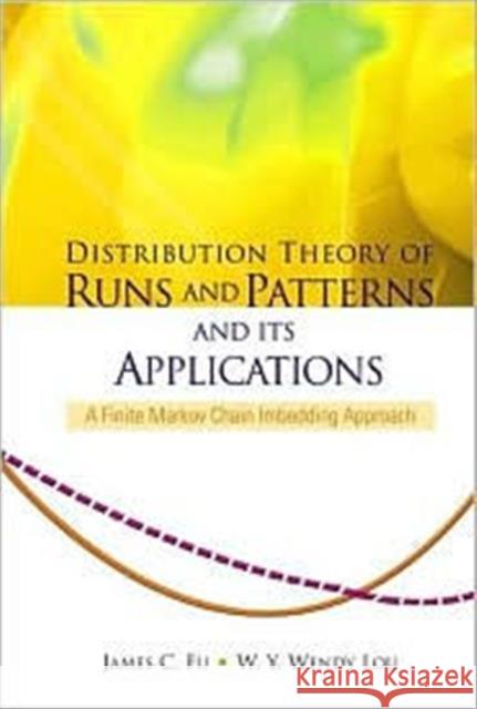 Distribution Theory of Runs and Patterns and Its Applications: A Finite Markov Chain Imbedding Approach Fu, James C. 9789810245870 World Scientific Publishing Company