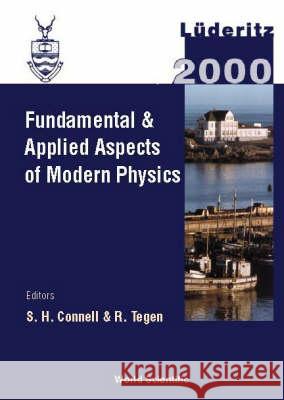 Fundamental and Applied Aspects of Modern Physics, Proceedings of the Intl Conf on Fundamental and Applied Aspects of Modern Physics S. H. Connell R. Tegen 9789810245894 World Scientific Publishing Company
