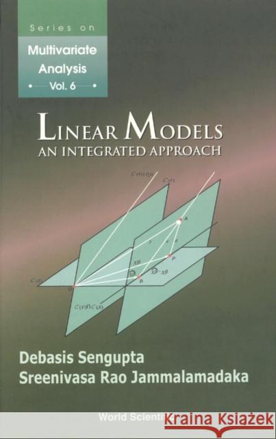 Linear Models: An Integrated Approach Debasis Sengupta Sreenivasa Rao Jammalamadaka Debasis Sengupta 9789810245924 World Scientific Publishing Company