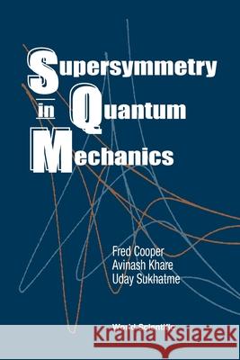 Supersymmetry in Quantum Mechanics Cooper, Frederick M. 9789810246129 World Scientific Publishing Company