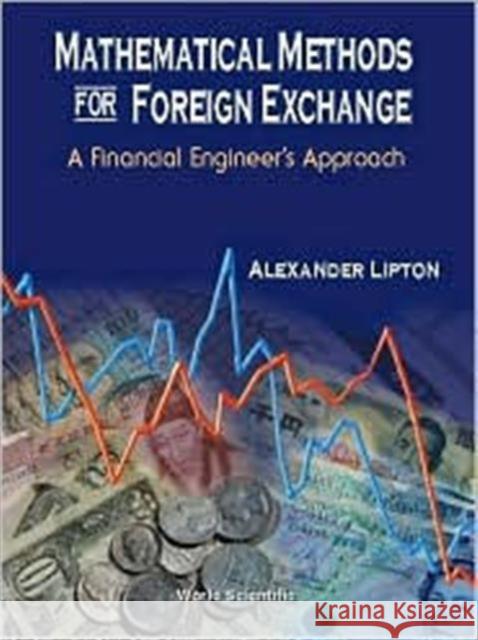 Mathematical Methods for Foreign Exchange: A Financial Engineer's Approach Lipton, Alexander 9789810246150 World Scientific Publishing Company