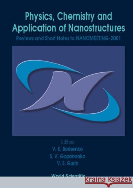 Physics, Chemistry and Application of Nanostructures - Reviews and Short Notes to Nanomeeting-2001 Borisenko, Victor E. 9789810246181 World Scientific Publishing Company