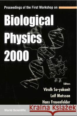 Biological Physics 2000, Proceedings Of The First Workshop Hans Frauenfelder, Leif Matsson, Virulh Sa-yakanit 9789810246228