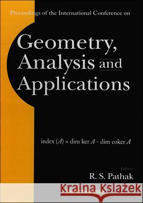 Geometry, Analysis & Applications, Procs Of The Intl Conf Ram Shankar Pathak 9789810246266
