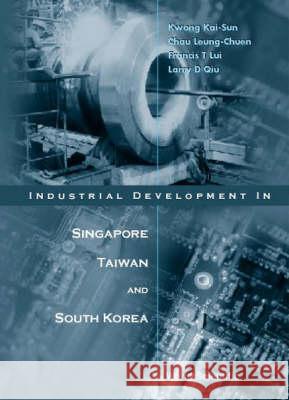 Industrial Development in Singapore, Taiwan, and South Korea Chau, Leung-Chuen 9789810246273