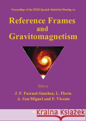 Reference Frames And Gravitomagnetism, Procs Of The Xxiii Spanish Relavitivity Meeting A San Miguel, F Vicente, J F Pascual-sanchez 9789810246310 World Scientific (RJ)