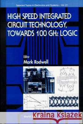 High Speed Integrated Circuit Technology - Towards 100 Ghz Logic Mark Rodwell 9789810246389 World Scientific Publishing Company
