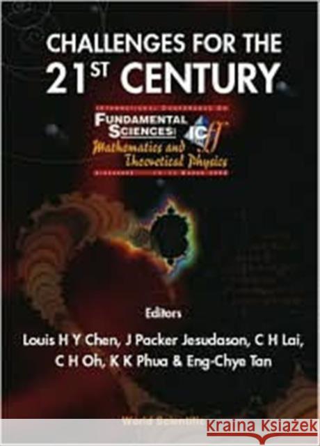 Challenges for the 21st Century, Procs of the Intl Conf on Fundamental Sciences: Mathematics and Theoretical Physics Chen, Louis Hsiao Yun 9789810246464 World Scientific Publishing Co Pte Ltd