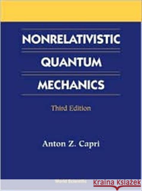 Nonrelativistic Quantum Mechanics, Third Edition Anton Z. Capri 9789810246518