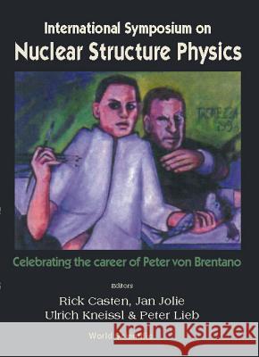 Nuclear Structure Physics: Celebrating the Career of Peter Von Brentano, Intl Symp R. F. Casten Ulrich Kneissl Jan Jolie 9789810246549