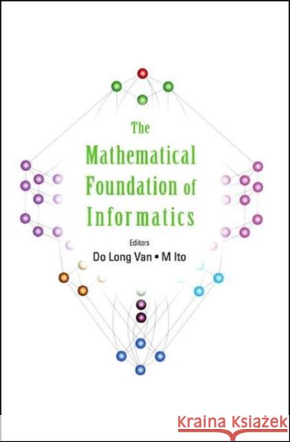 Mathematical Foundation of Informatics, the - Proceedings of the Conference Ito, Masami 9789810246563 World Scientific Publishing Company