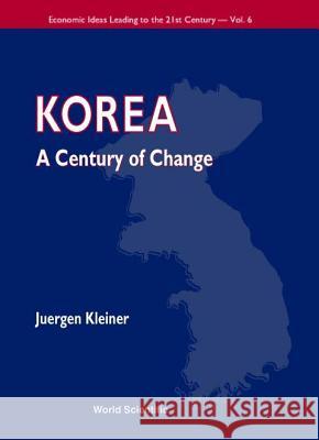 Korea: A Century Of Change Juergen Kleiner 9789810246570 World Scientific (RJ)