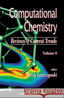 Computational Chemistry: Reviews of Current Trends, Vol. 6 Jerzy Leszczynski 9789810246600 World Scientific Publishing Company