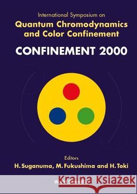 Quantum Chromodynamics and Color Confinement (Confinement 2000), Procs of the Intl Symp H. Suganuma H. Toki M. Fukushima 9789810246631 World Scientific Publishing Company