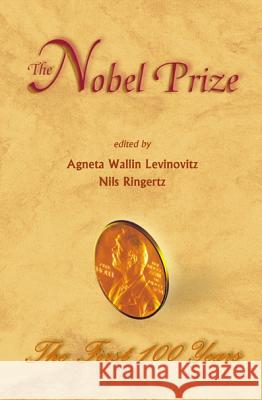 Nobel Prize, The: The First 100 Years Agneta Wallin Levinovitz Nils Ringertz 9789810246648