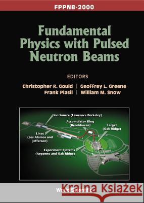 Fundamental Physics with Pulsed Neutron Beams (Fppnb 2000) Christopher R. Gould Geoffrey L. Greene Frank Plasil 9789810246679