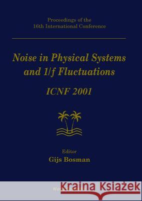 Noise in Physical Systems and 1/F Fluctuations: Icnf 2001, Procs of the 16th Intl Conf Gijs Bosman 9789810246778 World Scientific Publishing Company