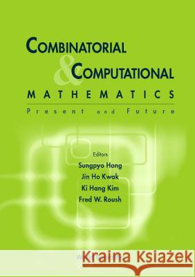 Combinatorial and Computational Mathematics: Present and Future J. H. Kwah S. Hong K. H. Kim 9789810246785 World Scientific Publishing Company