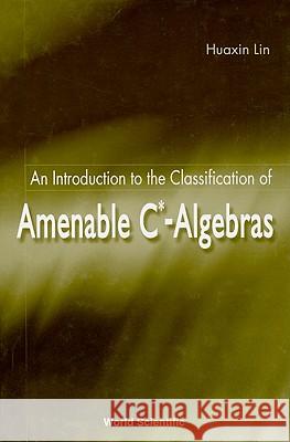 An Introduction to the Classification of Amenable C*-Algebras Huaxin Lin 9789810246808 World Scientific Publishing Company