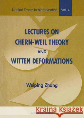 Lectures on Chern-Weil Theory and Witten Deformations Zhang Wei-Ping Weiping Zhang 9789810246860 World Scientific Publishing Company