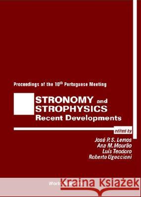 Astronomy & Astrophysics: Recent Developments Jose P. S. Lemos Ana M. Mourao Luis Teodoro 9789810246990 World Scientific Publishing Company