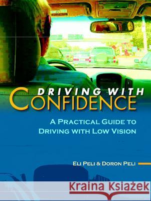 Driving with Confidence: A Practical Guide to Driving with Low Vision Eli Peli 9789810247041 World Scientific Publishing Company