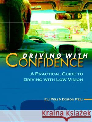 Driving with Confidence: A Practical Guide to Driving with Low Vision David H. Capie Eli Peli 9789810247058 World Scientific Publishing Company